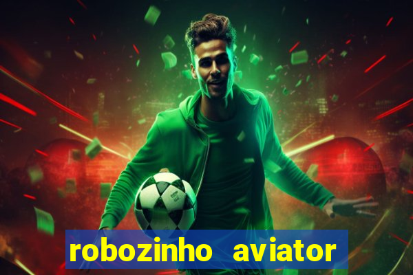 robozinho aviator bet nacional